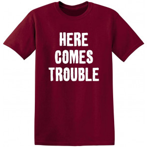 Here Comes Trouble T-Shirt