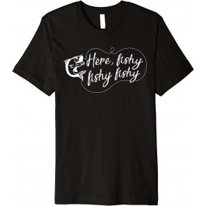 Here Fishy Fishy Fishy  T-Shirt