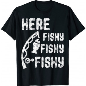Here Fishy Fishy Fishy  T-Shirt