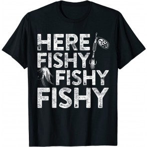 Here Fishy Fishy Fishy T-Shirt