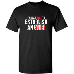 Here To Establish An Alibi T-Shirt