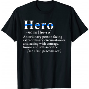 Hero Definition Patriotic Thin Blue Line Pride Gift T-Shirt