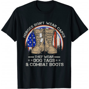 Heroes Don't Wear Capes They Wear Dog Tags & Combat Boots T-Shirt