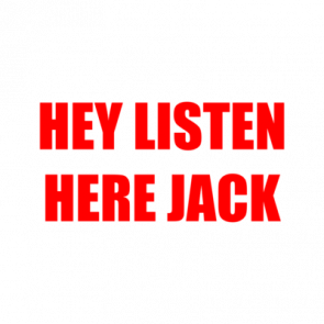 Hey Listen Here Jack Shirt