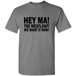 Hey MA! The Meatloaf! T-Shirt