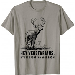 Hey Vegetarians My Food Poops On Your Food T-Shirt