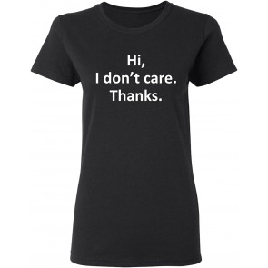 Hi Don't Care Thanks T-Shirt