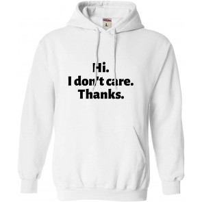 Hi. I Don't Care. Thanks. Sweat T-Shirt