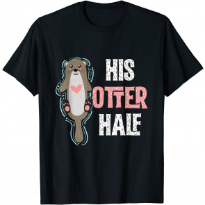 His Otter Half Punny Romantic Couple Valentine's Day T T-Shirt