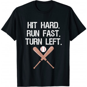 Hit Hard Run Fast Turn Left Baseball Softball Fan T-Shirt