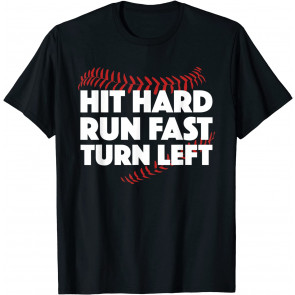Hit Hard Run Fast Turn Left Baseball T-Shirt