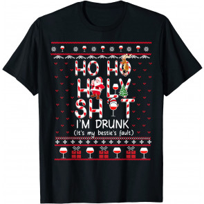 Ho Ho Holy Sh!t I'm Drunk It's My Besties Fault T-Shirt