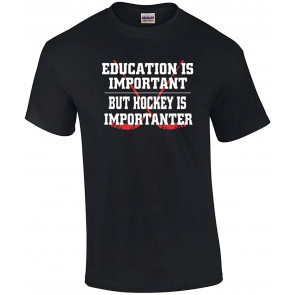 Hockey Is Important But Education Is Importanter T-Shirt
