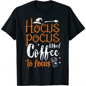 Hocus Pocus I Need Coffee To Focus Witch Fun Halloween T-Shirt