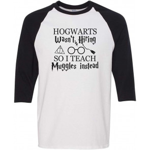 Hogwarts Wasn't Hiring So I Teach Muggles Harry Potter Teacher  T-Shirt