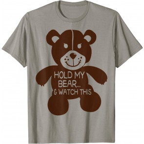 Hold My Bear And Watch This T-Shirt