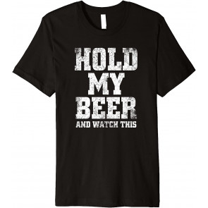 Hold My Beer And Watch This - Distressed T-Shirt
