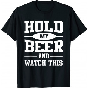 Hold My Beer And Watch This Beer Drinking T-Shirt