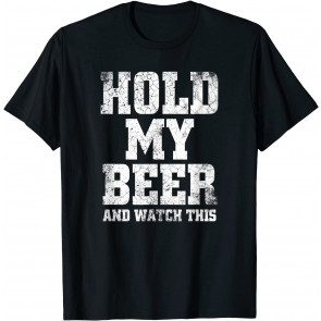 Hold My Beer And Watch This Distressed - T-Shirt