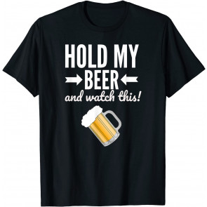 Hold My Beer And Watch This T-Shirt