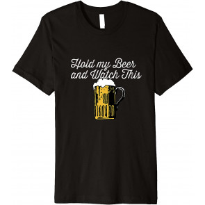 Hold My Beer And Watch This T-Shirt