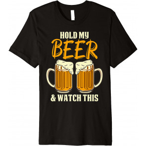 Hold My Beer And Watch This T-Shirt