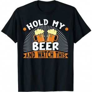 Hold My Beer And Watch This T-Shirt
