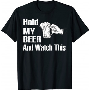 Hold My Beer And Watch This T-Shirt