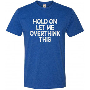Hold On Let Me Overthink This T-Shirt