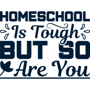 Homeschool Is Tough But So Are You T-Shirt