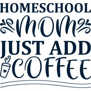 Homeschool Mom Just Add Coffee T-Shirt