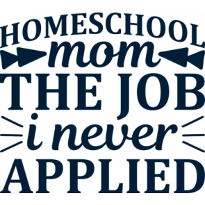 Homeschool Mom The Job I Never Applied T-Shirt