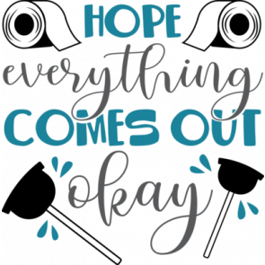 Hope Everything Comes Out Okay T-Shirt
