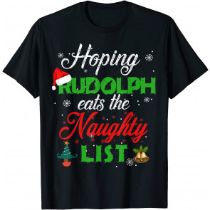 Hoping Rudolph Eats The Naughty List Christmas Gift T-Shirt