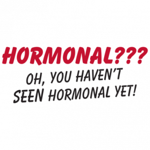 Hormonal Oh You Havent Seen Hormonal Yet Maternity Shirt