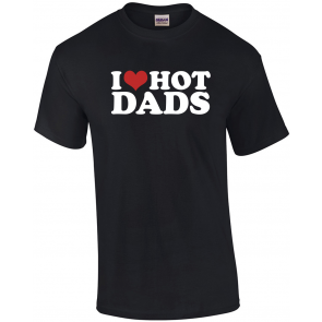 I Love Hot Dads R-Rated Humor T-Shirt