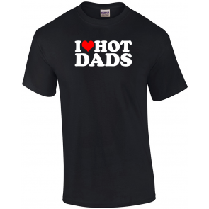 I Love Hot Dads I Heart Hot Dads R-Rated Humor T-Shirt