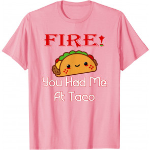 HOT SAUCES Group FIRE SAUCE You Had Me At Taco T-Shirt