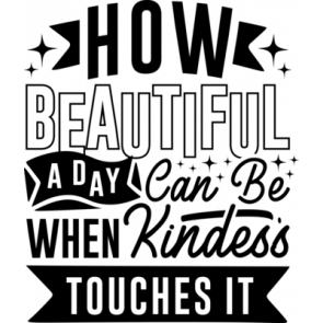 How Beautiful A Day Can Be When Kindness Touches It T-Shirt