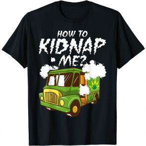 How To Kidnap Me T-Shirt