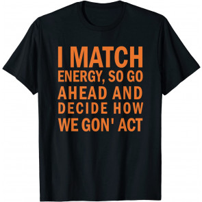 How We Gon' Act T-Shirt