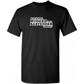 Hugged Your Bartender Today T-Shirt