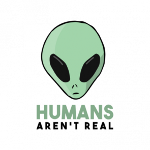 Humans Arent Real Funny Alien Tshirt