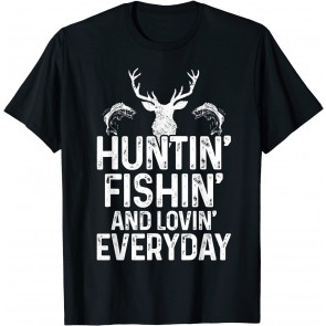 Hunting Fishing Loving Everyday T-Shirt