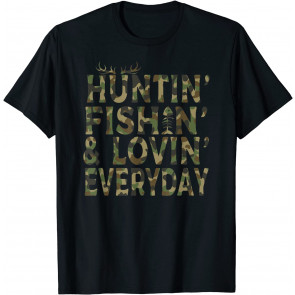 Hunting Fishing Loving Everyday T-Shirt