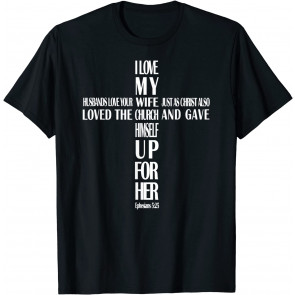 Husbands Love Your Wife - I Love My Wife Cross T-Shirt