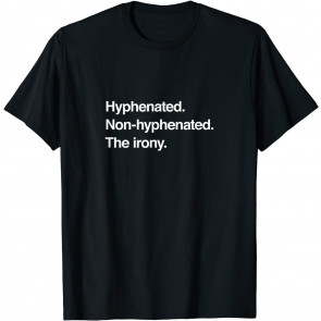 Hyphenated. Non-hyphenated. The Irony. Puns & Gags T-Shirt