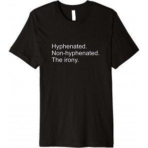 Hyphenated. Non-hyphenated. The Irony. T-Shirt