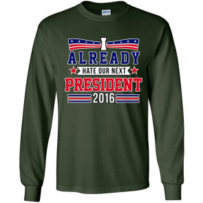 I Already Hate Our Next President T-Shirt