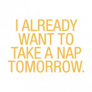 I Already Want To Take A Nap Tomorrow Tshirt